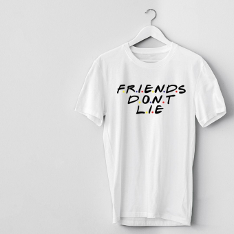 Shirt : Friends don't lie